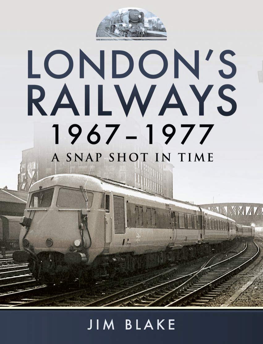 London's Railways 1967-1977 - A snapshot in time