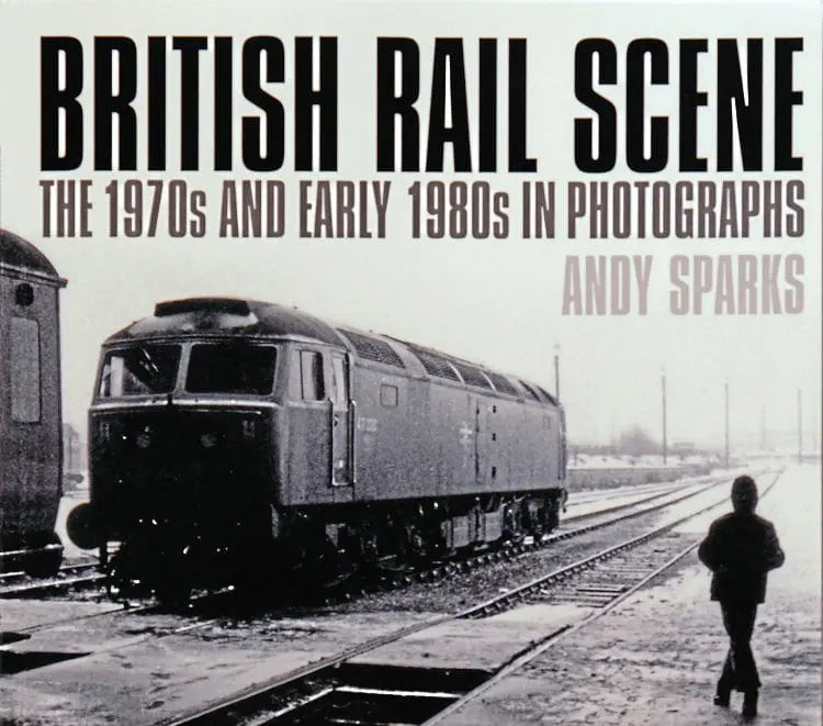 British Rail Scene the 1970's & early 1980's in Photographs